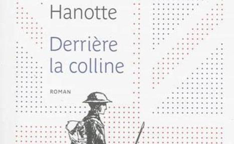 "Derrière la colline" de Xavier Hanotte  chez Belfond (Paris, France) | Autour du Centenaire 14-18 | Scoop.it