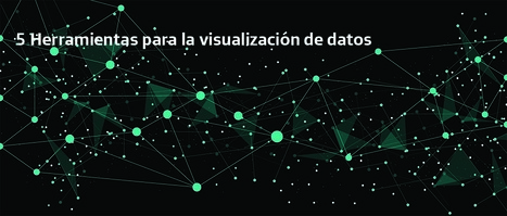 5 herramientas para la visualización de datos | Educación, TIC y ecología | Scoop.it
