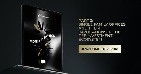 The Rise of Single Family Offices in Central and Eastern Europe | Family Office & Billionaire Report - Empowering Family Dynasties | Scoop.it