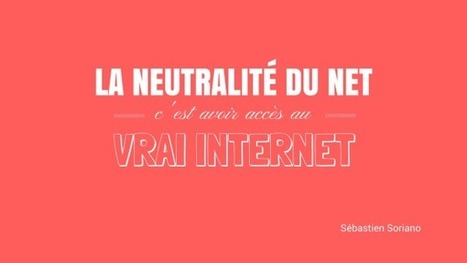 "La neutralité du net, c'est avoir accès au vrai Internet" (Sébastien Soriano) | Assistants vocaux | Scoop.it