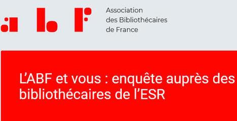 L’ABF et vous : enquête auprès des bibliothécaires de l’ESR | InfoDoc - Information Scientifique Technique | Scoop.it