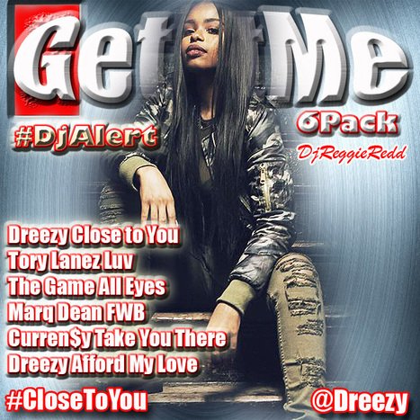 GetAtMe DjAlert 6Pack ft Dreezy CLOSE TO YOU ... #ItsAboutTheMusic | GetAtMe | Scoop.it