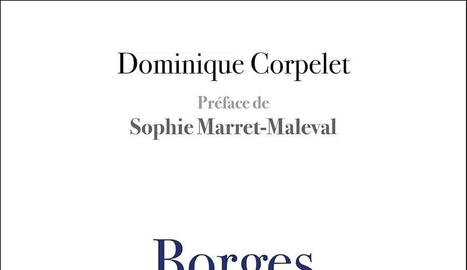Dominique Corpelet : Borges, &eacute;crire (contre) l&rsquo;infini | Les Livres de Philosophie | Scoop.it