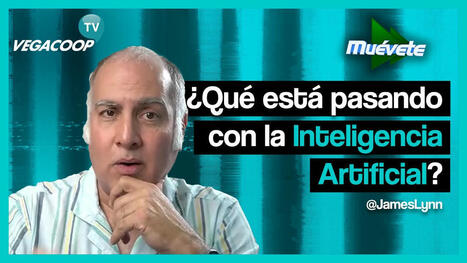 ¿Qué está pasando con la Inteligencia Artificial? Conoce su impacto real con James Lynn | Edumorfosis.Work | Scoop.it