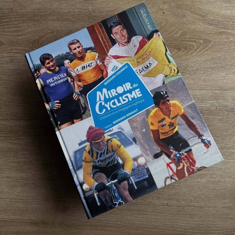 MIROIR DU CYCLISME, HISTOIRE D&rsquo;UN MAGAZINE MYTHIQUE (Bernard Chambaz) | Cyclisme | Scoop.it