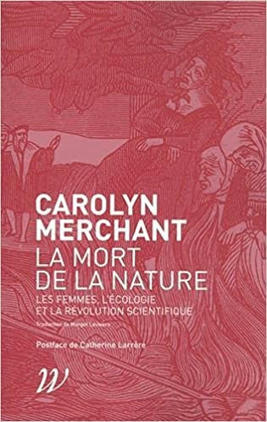 Carolyn Merchant : La mort de la nature. Les femmes, l'écologie et la révolution scientifique | EntomoScience | Scoop.it