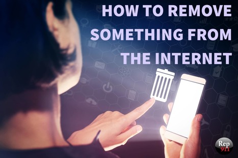 How to Remove Something from the Internet | clean up your online presence | Scoop.it