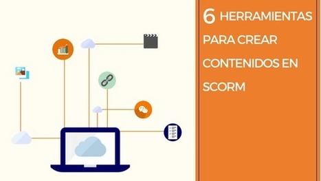 6 herramientas para crear contenidos en SCORM | TIC & Educación | Scoop.it