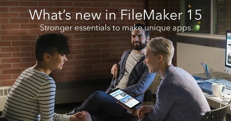 FileMaker 15 Platform - Make unique custom apps | Learning Claris FileMaker | Scoop.it