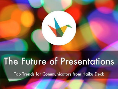 The Future of Presentations: Top Trends for Communicators - A Haiku Deck by Catherine Carr | Presenting 24 x 7 | Scoop.it