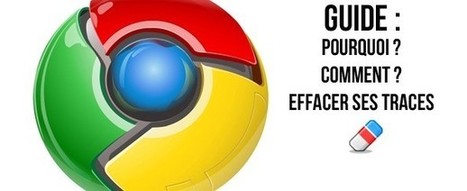 Google Chrome : Effacer ses traces de navigation internet en un clic [Guide] | Geekorner | TICE et langues | Scoop.it