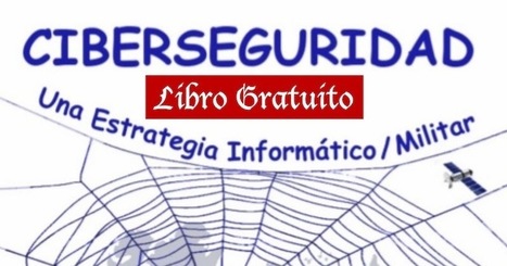 Libro gratuito: Ciberseguridad "Una estrategia informático/militar" | TECNOLOGÍA_aal66 | Scoop.it