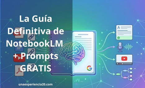 Gu&iacute;a Definitiva de NotebookLM + 11 Prompts GRATIS | TIC & Educaci&oacute;n | Scoop.it