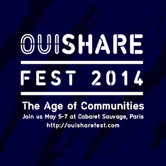 OuiShare Fest 2014: The Age of Communities. | Peer2Politics | Scoop.it
