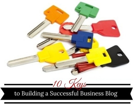 10 Keys To Building A Successful #Business #Blog | E-Learning-Inclusivo (Mashup) | Scoop.it