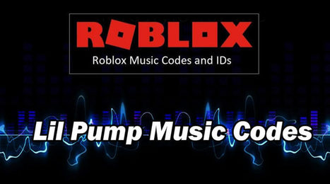 Roblox Ids For Music For Lil Pump