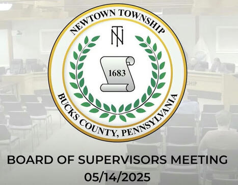 Mack's Summary of the 14 May 2025 #NewtownPA Board of Supervisors Meeting | Newtown News of Interest | Scoop.it