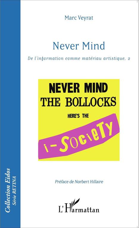 NEVER MIND - De l'information comme mat&eacute;riau artistique, (2) - de Marc VEYRAT (2016) | Arts Num&eacute;riques - anthologie de textes | Scoop.it
