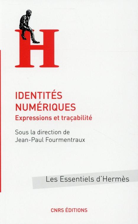 Identités numériques - CNRS Editions // Expressions et traçabilité - Jean-Paul Fourmentraux (2015) | Arts Numériques - anthologie de textes | Scoop.it