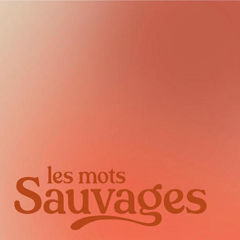 Les mots sauvages | Podcast on Spotify  | La SELECTION du Web | CAUE des Vosges - www.caue88.com | Scoop.it