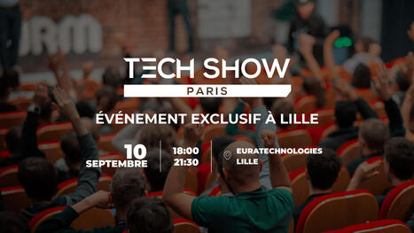Tech Show Paris à Lille – Régions connectées : Hauts-de-France | Tertiaire à forte valeur ajoutée | Scoop.it