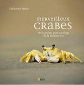 Merveilleux Crabes, 101 histoires pour un éloge de la biodiversité | Agir pour la biodiversité ! | Scoop.it