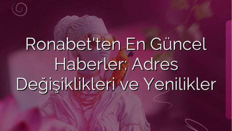 Ronabet'ten En Güncel Haberler: Adres Değişiklikleri ve Yenilikler | Ronabet - Ronabet Giriş Adresi, Resmi Giriş & Güncel Adres | Scoop.it