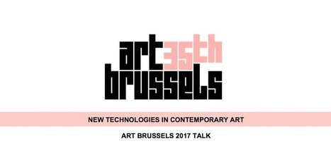 22.04.2017 - New Technologies in Contemporary Art - Art Brussels Talks 2017 | Digital #MediaArt(s) Numérique(s) | Scoop.it