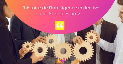 L’histoire de l’intelligence collective par Sophie Frantz | [Wudo] Corporate Transformation | Scoop.it