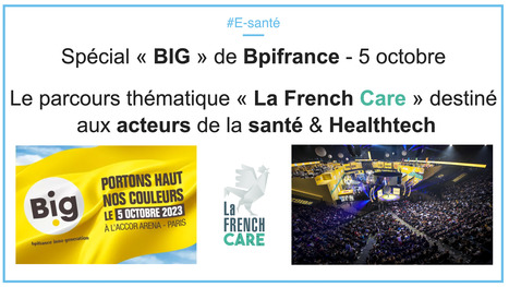 Spécial "BIG" de Bpifrance - Le parcours thématique dédié au secteur de la santé piloté par « La French Care » et destiné aux acteurs de la santé & #Healthtech ce jeudi 5 octobre | innovation & e-health | Scoop.it