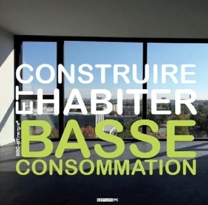 [Livre] Construire et habiter basse consommation | NEOPLANETE | Energies Renouvelables | Scoop.it