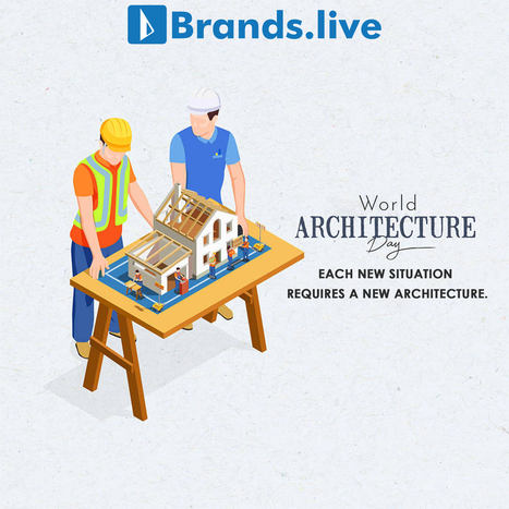World Architecture Day: What You Need To Know | Brands.live | Scoop.it