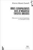 Pierre-Henri Castel : Ames scrupuleuses, vies d'angoisse, tristes obsédés. Obsessions et contrainte psychique de l'Antiquité à Freud | Les Livres de Philosophie | Scoop.it