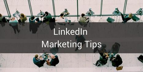 8 Uncommon LinkedIn Marketing Tips for Small Businesses | Public Relations & Social Marketing Insight | Scoop.it