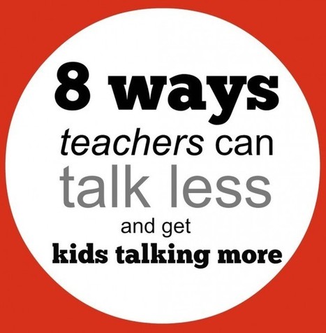 8 ways teachers can talk less and get kids talking more - | TechTalk | Scoop.it