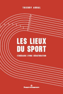 Livre | Les lieux du sport, Itin&eacute;raire d'une d&eacute;naturation de Thierry Arnal | 5 - Equipements et lieux de pratique | Scoop.it