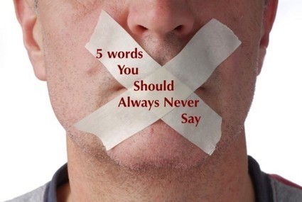 5 Words You Should Always Never Say | Relationships | Scoop.it