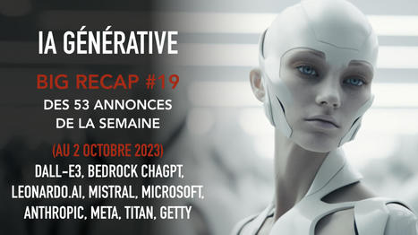 IA Générative : Le BIG Recap #19 des 53 annonces clefs (au 02 Oct 2023) : Dall-e3, Anthropic, Amazon Bedrock, ChatGPT, Leonardo, Mistral, Duet,... | Digital Marketing | Scoop.it