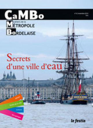 Bordeaux- CaMBo #6 - Dossier : Secrets d'une ville d 'eau | Veille territoriale AURH | Scoop.it