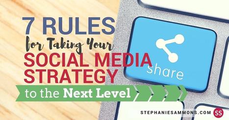 7 Rules for Taking Your Social Media Strategy to the Next Level - Build Influence™ in the Digital Age | Public Relations & Social Marketing Insight | Scoop.it