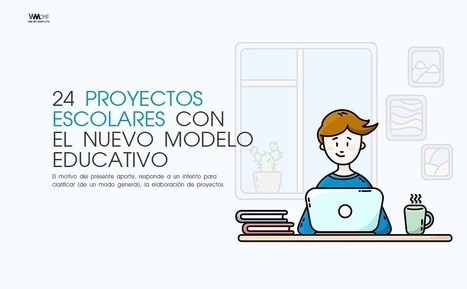 24 PROYECTOS ESCOLARES CON EL NUEVO MODELO EDUCATIVO - DESCARGA GRATUITA | Educación, TIC y ecología | Scoop.it