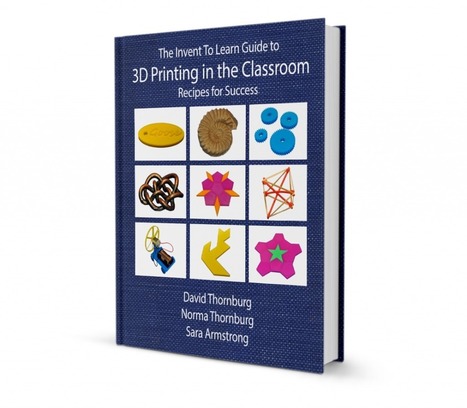 Free 3D in the Classroom eBook | Invent To Learn (free Sept. 17 - 19) | iGeneration - 21st Century Education (Pedagogy & Digital Innovation) | Scoop.it