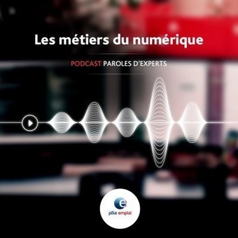 METHODO / Paroles d'experts-Le Podcast de Pôle emploi IDF | Episode 1 : Les métiers du numérique, entre nouveaux métiers et formations innovantes | Innovation et transformation pédagogique | Scoop.it