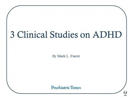 3 Clinical Studies on ADHD | Psychiatric Times | AIHCP Magazine, Articles & Discussions | Scoop.it