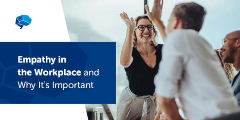 Empathy in the Workplace and Why It's Important   | Empathy in the Workplace | Scoop.it