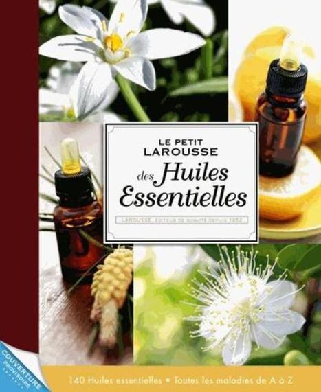 "Le petit Larousse des huiles essentielles" de Thierry Folliard | La Cabane aux Arômes | Scoop.it