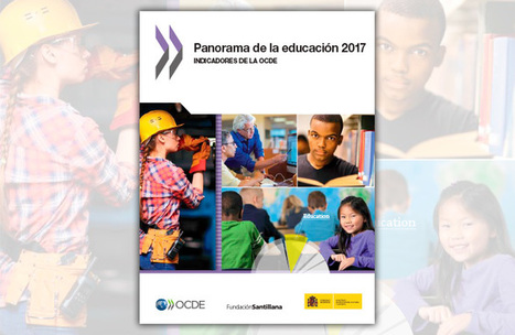 Panorama de la educación 2017. Indicadores de la OCDE – Fundación Santillana | LabTIC - Tecnología y Educación | Scoop.it