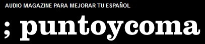; puntoycoma - Punto y Coma: La audio magazine ELE para aprender y mejorar tu español. | Todoele - Enseñanza y aprendizaje del español | Scoop.it