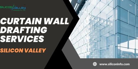 Curtain Wall Drafting Services Provider - USA | CAD Services - Silicon Valley Infomedia Pvt Ltd. | Scoop.it