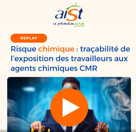 [Replay] Risque chimique&nbsp;: prot&eacute;ger vos &eacute;quipes, c&rsquo;est aussi tracer leurs expositions | AIST | Pr&eacute;vention du risque chimique | Scoop.it